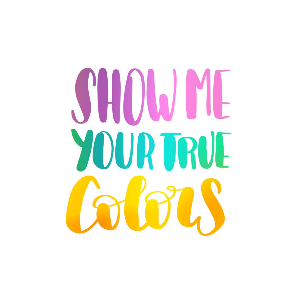 Show me your true colors